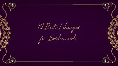 10 Best Lehengas for Bridesmaids