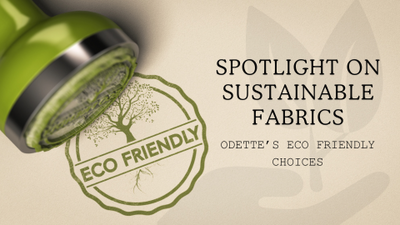 Spotlight on Sustainable Fabrics: Odette's Eco-Friendly Choices