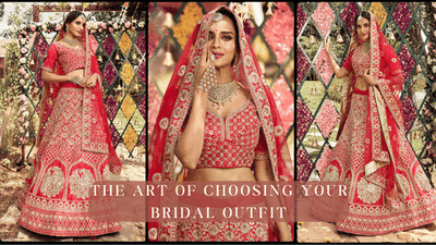 THE ART OF CHOOSING YOUR BRIDAL OUTFIT