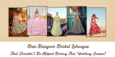 Desi Designer Bridal Lehengas That Shouldn’t Be Missed During This Wedding Season