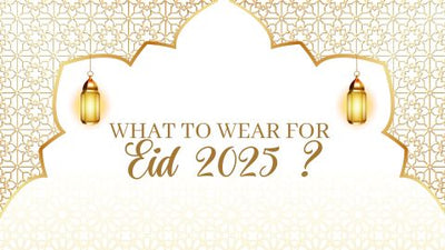 What to Wear for Eid 2025?