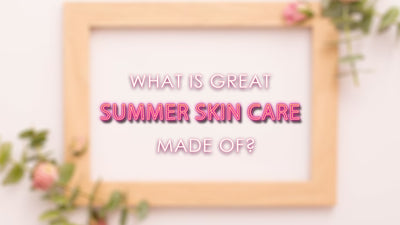 What is great summer skin care made of?