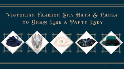 Victorian Fashion Era Hats & Capes to Dress Like a Party Lady